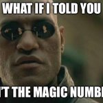 Matrix Morpheus | WHAT IF I TOLD YOU; 3 ISN’T THE MAGIC NUMBER 😳 | image tagged in matrix morpheus | made w/ Imgflip meme maker