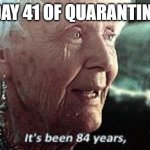Old lady titanic | DAY 41 OF QUARANTINE | image tagged in old lady titanic | made w/ Imgflip meme maker