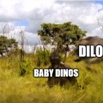 Cat pounces on chimp | DILOS; BABY DINOS | image tagged in cat pounces on chimp | made w/ Imgflip meme maker