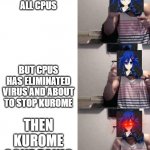 Kurome gone panic | WHEN KUROME CORRUPT ALL CPUS; BUT CPUS HAS ELIMINATED VIRUS AND ABOUT TO STOP KUROME; THEN KUROME GONE PANIC | image tagged in tyler1 | made w/ Imgflip meme maker