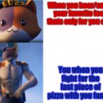 Food fight | When you hear/smell your favorite food thats only for you only; You when you fight for the last piece of pizza with you family | image tagged in cat meme meowscles | made w/ Imgflip meme maker