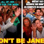 When you forget to submit assignments | DOESN'T GET CREDIT BECAUSE SHE DIDN'T MARK THEM AS COMPLETE IN GOOGLE CLASSROOM; FINISHED ALL OF HER ASSIGNMENTS FOR THE WEEK; DON'T BE JANET | image tagged in happy and sad | made w/ Imgflip meme maker