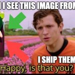 This image is extraordinary to my mind | ME WHEN I SEE THIS IMAGE FROM PICUKI:; I SHIP THEM | image tagged in happy is that you,yay,yayaya,baby,ship,otp | made w/ Imgflip meme maker