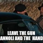 The Godfather (covid) | LEAVE THE GUN
TAKE THE CANNOLI AND THE  HAND SANITIZER | image tagged in the godfather covid-19 style | made w/ Imgflip meme maker