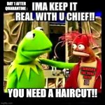 Imma Keep It Real With You Chief | DAY 1 AFTER QUARANTINE :; I SURVIVED THE 'RONA
2020; YOU NEED A HAIRCUT!! | image tagged in imma keep it real with you chief,coronavirus,quarantine,lockdown,freedom,bruh haircut | made w/ Imgflip meme maker