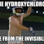 Ricky Bobby | HELP ME HYDROXYCHLOROQUINE; SAVE ME FROM THE INVISIBLE ENEMY | image tagged in ricky bobby fire | made w/ Imgflip meme maker