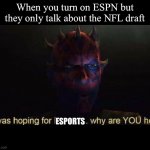 I was hoping for Kenobi | When you turn on ESPN but they only talk about the NFL draft; ESPORTS | image tagged in i was hoping for kenobi,star wars,funny,clone wars | made w/ Imgflip meme maker