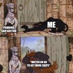 Jungle Book | ME; PANDORA SKIP BUTTON; "WATCH AN AD TO GET MORE SKIPS" | image tagged in jungle book | made w/ Imgflip meme maker