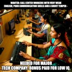 But I pressed 1 for English | WANTED: CALL CENTER WORKERS WITH VERY WEAK ENGLISH, POOR COMMUNICATION SKILLS AND A SHORT TEMPER -; NEEDED FOR MAJOR TECH COMPANY. BONUS PAID FOR LOW IQ. | image tagged in india call center | made w/ Imgflip meme maker