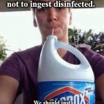 clorox | Please stop warning people not to ingest disinfected. We should just let this one play out | image tagged in clorox | made w/ Imgflip meme maker