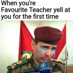 Sad Man Saad Maan | When you're Favourite Teacher yell at you for the first time | image tagged in sad man saad maan | made w/ Imgflip meme maker
