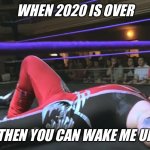 Wake me up when 2020’s Over | WHEN 2020 IS OVER; THEN YOU CAN WAKE ME UP | image tagged in when this is over,ricardo rodriguez,2020 | made w/ Imgflip meme maker