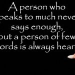 Says To Much Not Enough A Few Words Always Heard