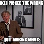 Lloyd Bridges Airplane | LOOKS LIKE I PICKED THE WRONG YEAR TO; QUIT MAKING MEMES | image tagged in lloyd bridges airplane | made w/ Imgflip meme maker