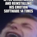 waaaaaaahndroid | WHEN YOU DEFRAG YOUR ANDROID'S HARD DRIVE AFTER UNINSTALLING AND REINSTALLING HIS EMOTION SOFTWARE 14 TIMES | image tagged in funny,memes,android,drama,confused,waaaaaaah | made w/ Imgflip meme maker
