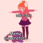 generator bad MSpaint good | MS Paint; Meme
Generators | image tagged in monika t-posing on sans,memes,ms paint,undertale,ddlc | made w/ Imgflip meme maker