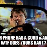 Dan Tanna Owns You All | MY CAR PHONE HAS A CORD & ANTENNA
WTF DOES YOURS HAVE? | image tagged in vega dantanna car phone | made w/ Imgflip meme maker