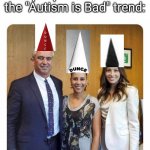 Autism Haters got an IQ of -1948482938399288478194747929484756891485748382929384873737489292847829284891883839299292838919293838 | The people who created the "Autism is Bad" trend: | image tagged in anti-vaxxers,stupid,autism,good | made w/ Imgflip meme maker