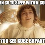 When you wake up | WHEN GO TO SLEEP WITH A  COUGH; YOU SEE KOBE BRYANT | image tagged in when you wake up | made w/ Imgflip meme maker