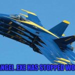 F-18s by Windows | BLUE ANGEL .EXE HAS STOPPED WORKING | image tagged in blue quad,blue angels,crash | made w/ Imgflip meme maker