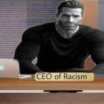 CEO of Racism meme