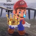 Mario you dropped this king meme