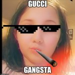 Gangsta | GUCCI; GANGSTA | image tagged in gangsta | made w/ Imgflip meme maker