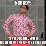 Akshay Kumar standing | NOBODY:; 11 YR OLD ME : WITH ROZA IN FRONT OF MY FRIENDS | image tagged in akshay kumar standing | made w/ Imgflip meme maker