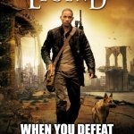 I Am Legend Poster | WHEN YOU DEFEAT YOUR DOMINATION IN TEAM FORTRESS 2 | image tagged in i am legend poster,team fortress 2 | made w/ Imgflip meme maker