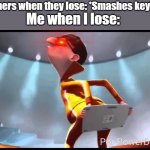 vector Keyboard | Me when I lose:; Streamers when they lose: *Smashes keyboard* | image tagged in vector keyboard | made w/ Imgflip meme maker