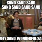 monty python sand (spam) saltwater reef tank | SAND SAND SAND SAND SAND SAND SAND; LOVELY SAND, WONDERFUL SAND! | image tagged in spam,monty python,reef tank | made w/ Imgflip meme maker