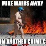 party harder | MIKE WALKS AWAY; FROM ANOTHER CHIME CALL | image tagged in party harder | made w/ Imgflip meme maker