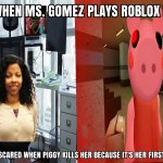 Ms. Gomez playing Roblox Piggy for the first time