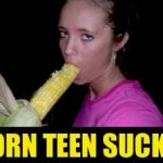 Corn-Teen-Sucks! meme