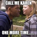 Don't call me Karen | CALL ME KAREN; ONE MORE TIME....... | image tagged in hancock one more time | made w/ Imgflip meme maker