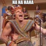 Steve Martin Egyptian | HA HA HAHA | image tagged in steve martin egyptian | made w/ Imgflip meme maker
