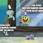 Watch | 2200-0200 WATCHSTANDERS WATCHING THEIR RELIEF ARRIVE; 0200-0700 WATCHSTANDERS COMING TO TAKE THE WATCH | image tagged in spongebob squidward,navy,us navy,us army,air force,us military | made w/ Imgflip meme maker