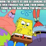 Military DRB | HOW THE CHIEFS AT DRB BE LOOKING AT YOU EVEN THOUGH YOU SAW THEM DOING THE SAME THING IN THE BAR WHEN YOU WERE CAUGHT | image tagged in spongebob - time for revenge,us navy,navy,us military,military humor,military | made w/ Imgflip meme maker