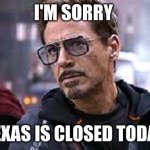 I am sorry earth is closed today | I'M SORRY TEXAS IS CLOSED TODAY | image tagged in i am sorry earth is closed today | made w/ Imgflip meme maker
