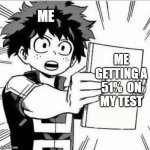 My hero academia | ME; ME GETTING A 51%  ON MY TEST | image tagged in my hero academia | made w/ Imgflip meme maker