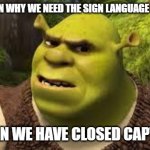 So you're telling me | TELL ME AGAIN WHY WE NEED THE SIGN LANGUAGE INTERPRETER; WHEN WE HAVE CLOSED CAPTION | image tagged in so you're telling me | made w/ Imgflip meme maker