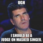 Political Wizards | UGH; I SHOULD BE A JUDGE ON MASKED SINGER. | image tagged in political wizards | made w/ Imgflip meme maker
