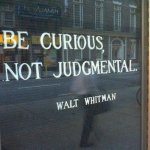 Solid advice for these judgmental times. | image tagged in walt whitman quote,curiosity,curious,poetry,poet,judgemental | made w/ Imgflip meme maker