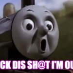 When I see something I don't want To do | F*CK DIS SH@T I'M OUT | image tagged in james surprised face | made w/ Imgflip meme maker