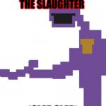 The Man Behind the Slaughter | THE MAN BEHIND THE SLAUGHTER; *CLAP CLAP* | image tagged in the man behind the slaughter | made w/ Imgflip meme maker