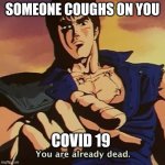 carona | SOMEONE COUGHS ON YOU; COVID 19 | image tagged in memes | made w/ Imgflip meme maker