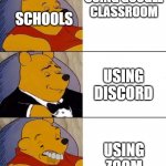 Accuracy | USING GOOGLE CLASSROOM; SCHOOLS; USING DISCORD; USING ZOOM | image tagged in winnie pooh | made w/ Imgflip meme maker