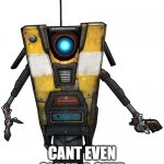 borderlands fans will get dis | CLAIMS TO BE GREAT; CANT EVEN CLIMB A STEP | image tagged in claptrap | made w/ Imgflip meme maker