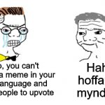 Mae hyn yn ddoniol | Haha, hoffau yn mynd brrr; Nooo, you can't just post a meme in your native language and expect people to upvote | image tagged in noooo you can't just,memes,funny,wales,language | made w/ Imgflip meme maker