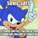 Sonic says | SONIC SAYS; MYOTISMON AND HIS TWO MEGA FORMS, VENOMMYOTISMON AND MALOMYOTISMON ARE AWESOME! | image tagged in sonic says | made w/ Imgflip meme maker
